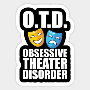 Theatre - O.T.D. Obsessive Theater Disorder Sticker